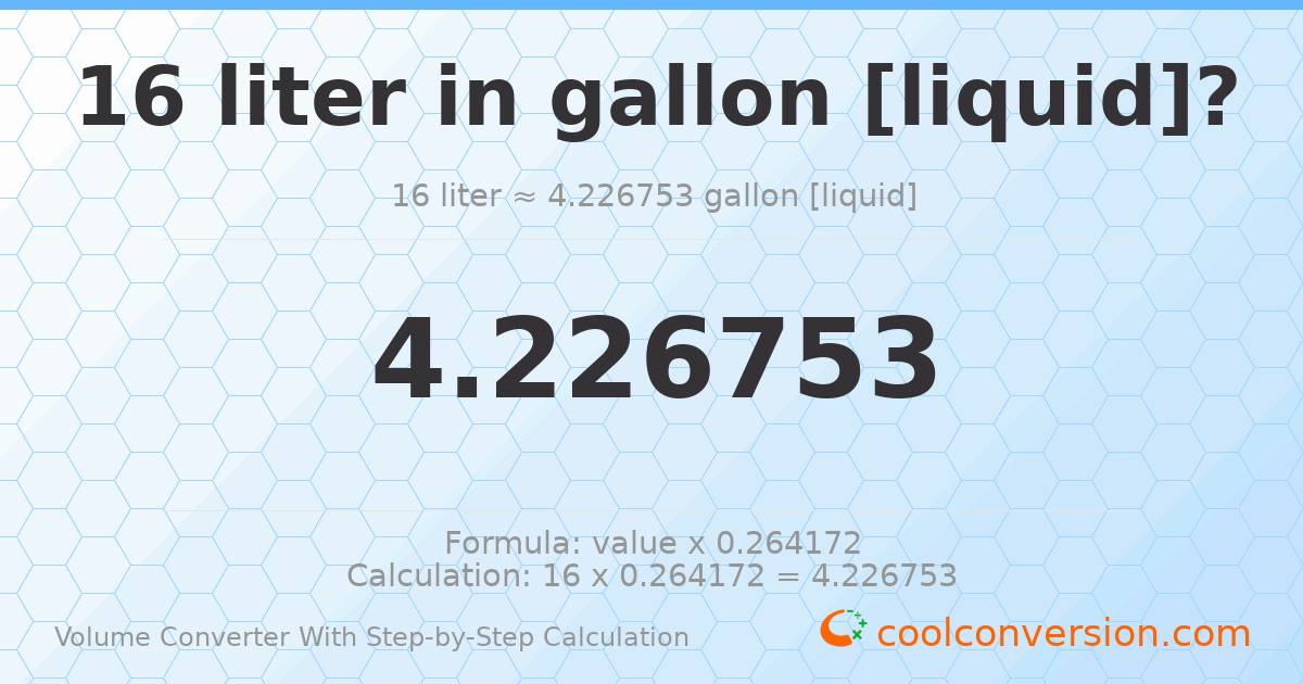 16 liters = 4.22675 gallons [liquid]